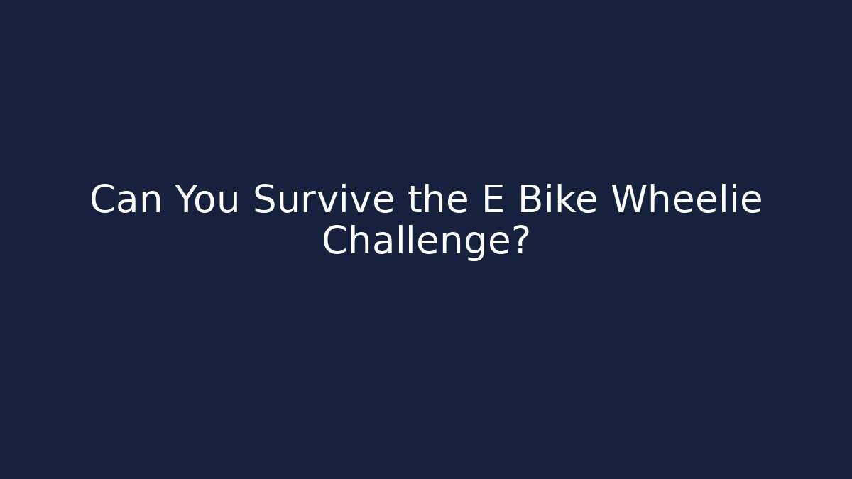 Can You Survive the E Bike Wheelie Challenge?
