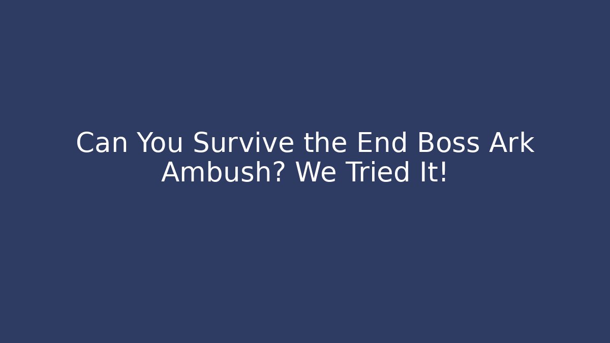 Can You Survive the End Boss Ark Ambush? We Tried It! - Critter Realm
