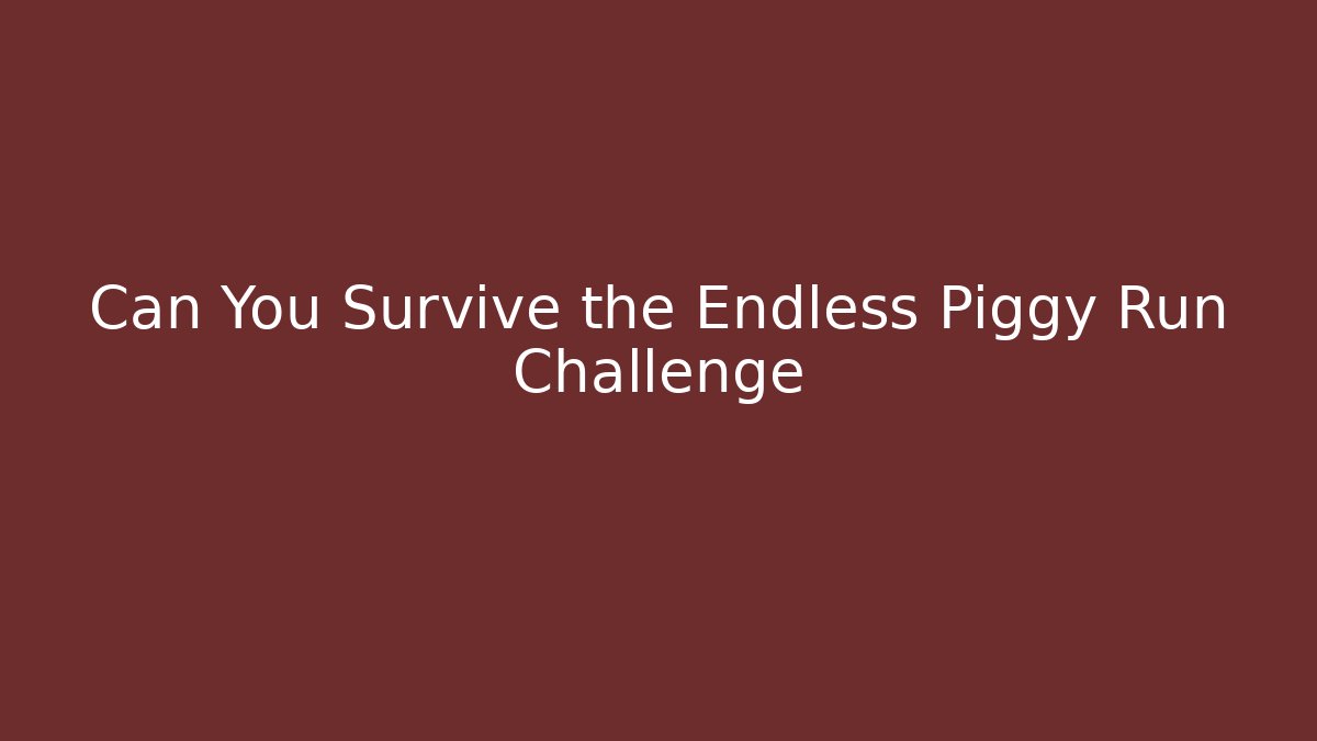 Can You Survive the Endless Piggy Run Challenge