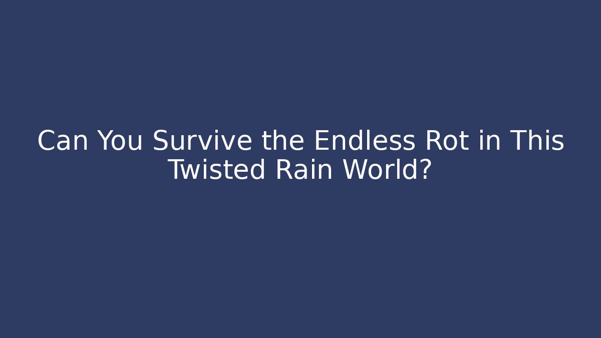 Can You Survive the Endless Rot in This Twisted Rain World?