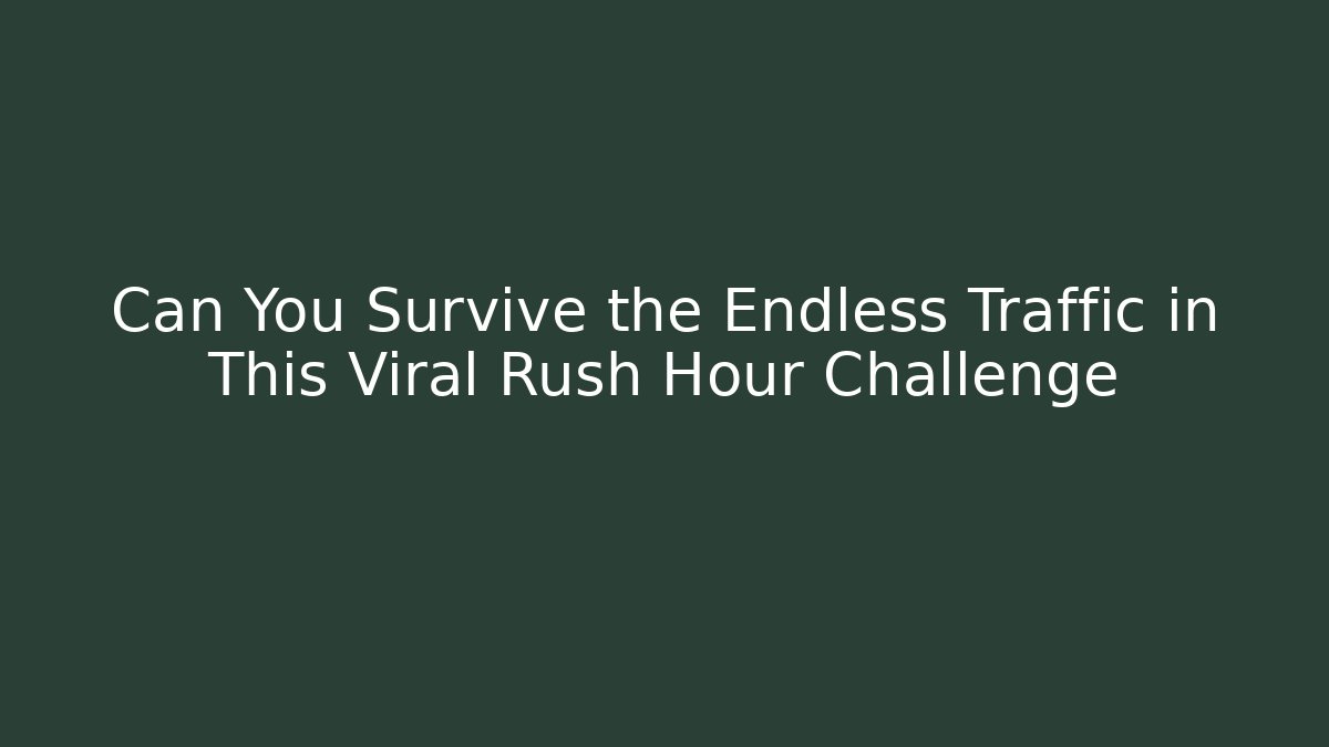Can You Survive the Endless Traffic in This Viral Rush Hour Challenge