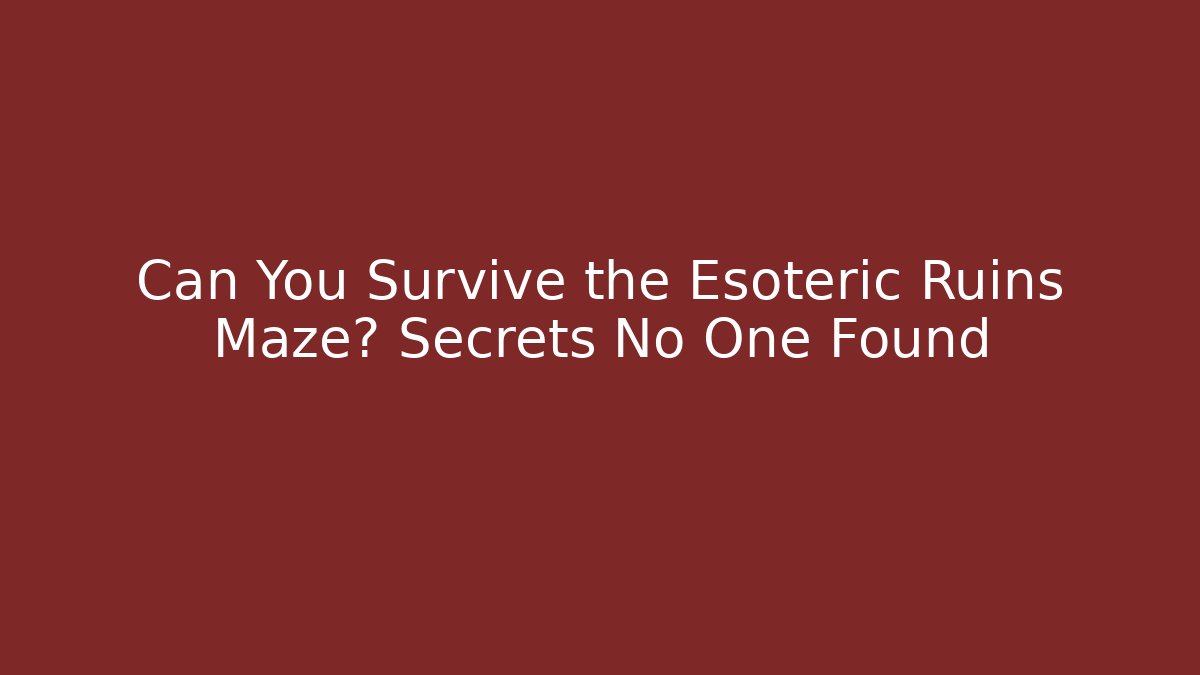 Can You Survive the Esoteric Ruins Maze? Secrets No One Found
