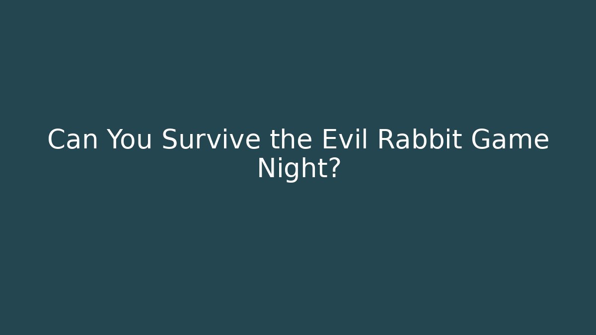 Can You Survive the Evil Rabbit Game Night?