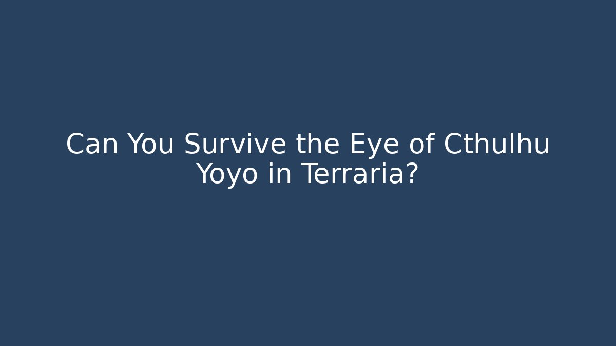 Can You Survive the Eye of Cthulhu Yoyo in Terraria?