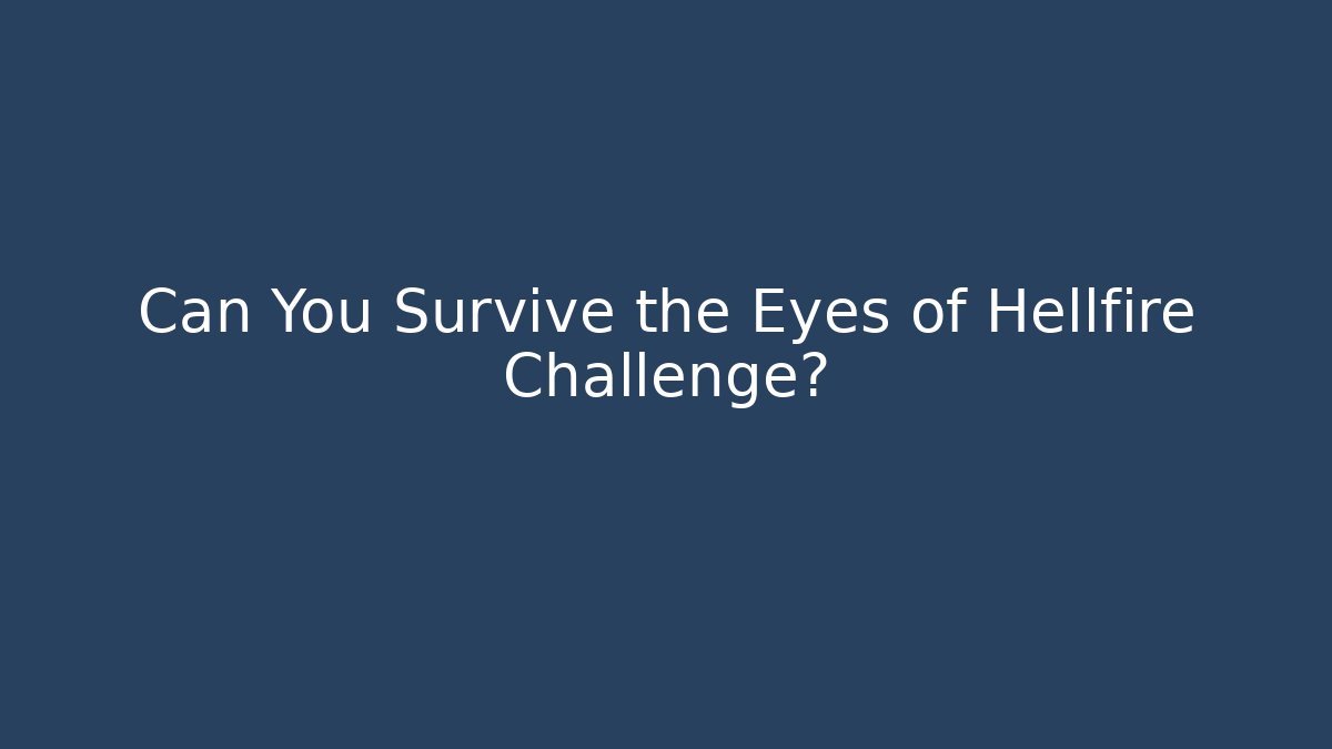 Can You Survive the Eyes of Hellfire Challenge?