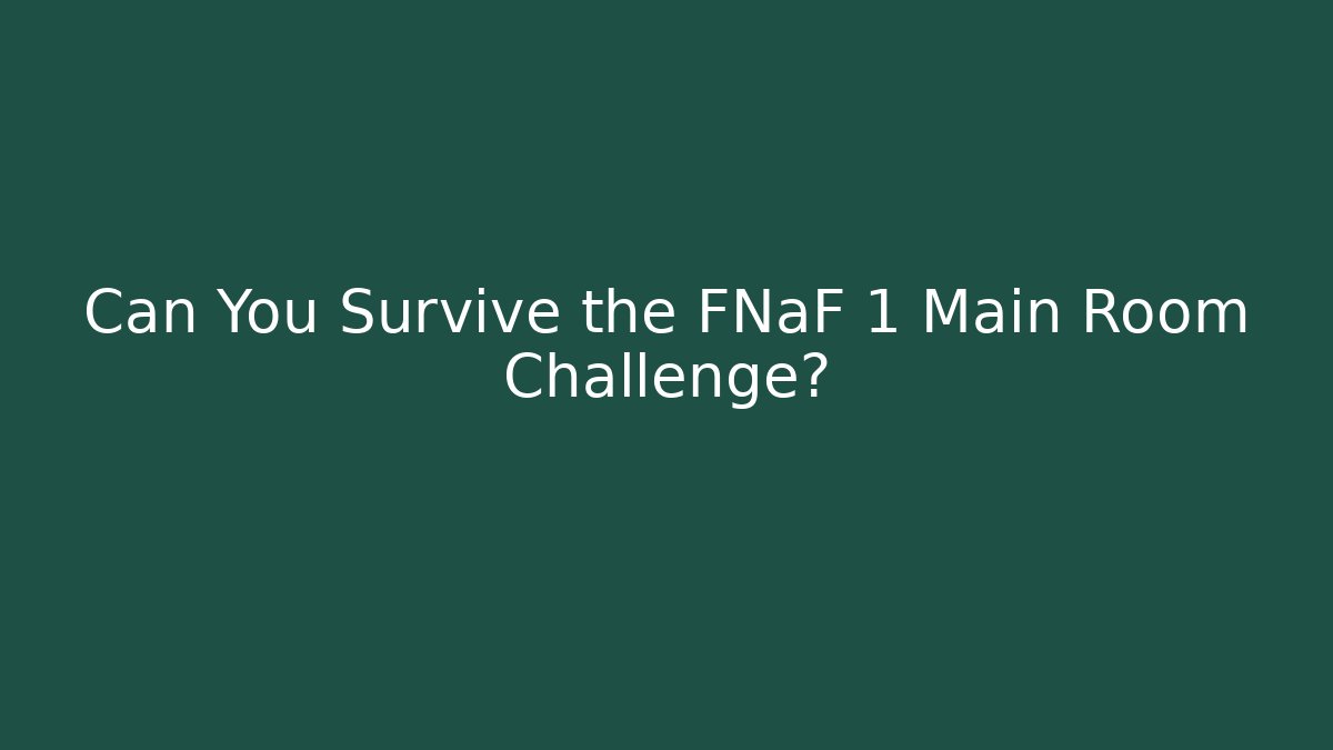 Can You Survive the FNaF 1 Main Room Challenge?