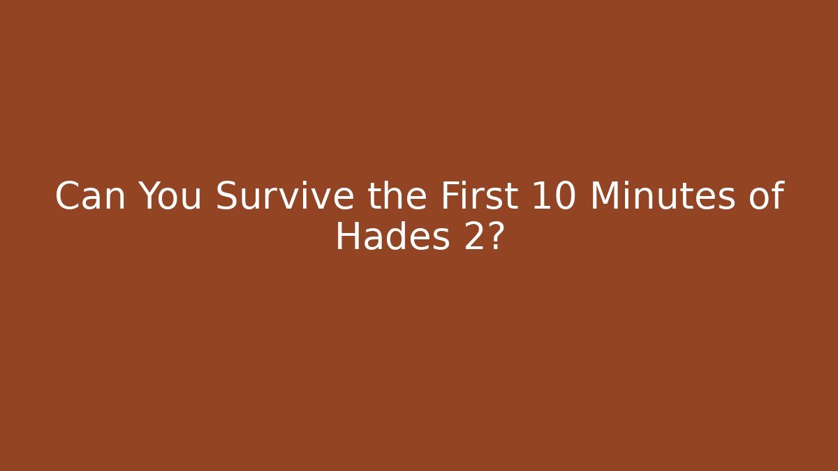 Can You Survive the First 10 Minutes of Hades 2?