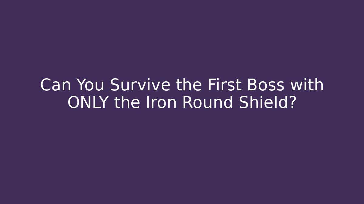 Can You Survive the First Boss with ONLY the Iron Round Shield?