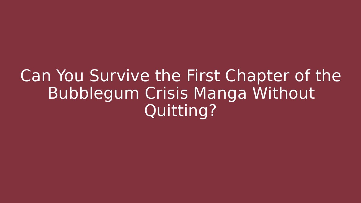 Can You Survive the First Chapter of the Bubblegum Crisis Manga Without Quitting?