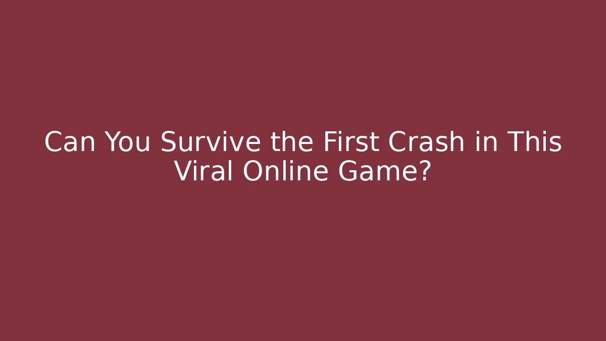 Can You Survive the First Crash in This Viral Online Game?