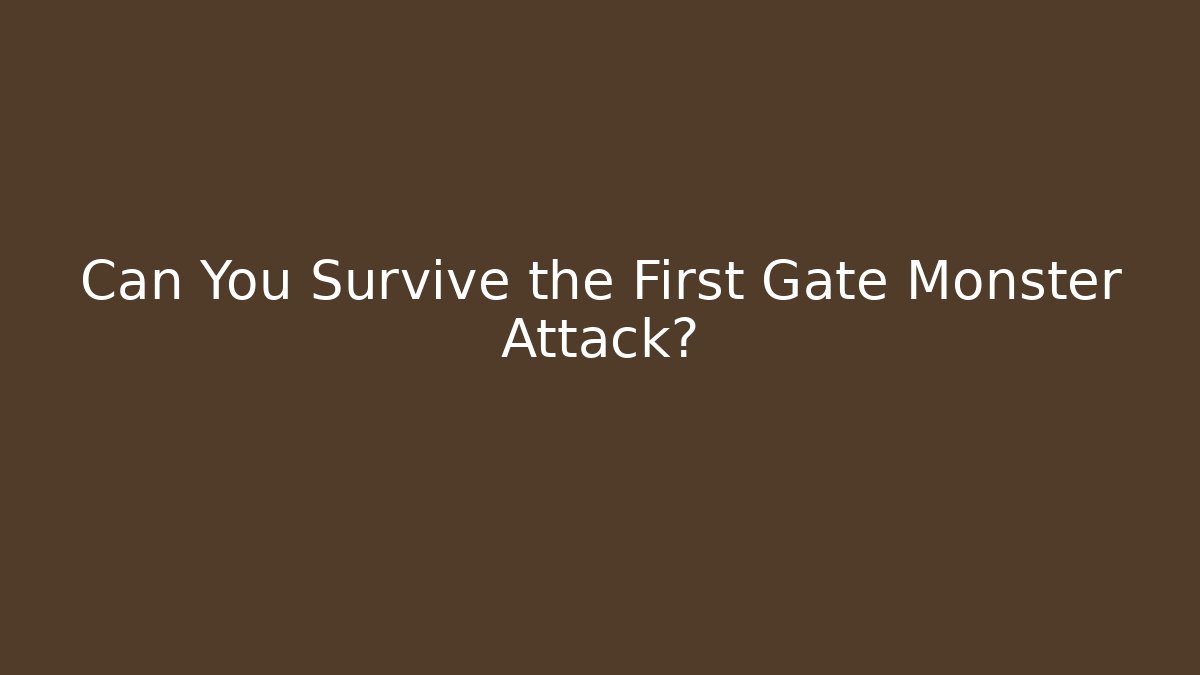 Can You Survive the First Gate Monster Attack?