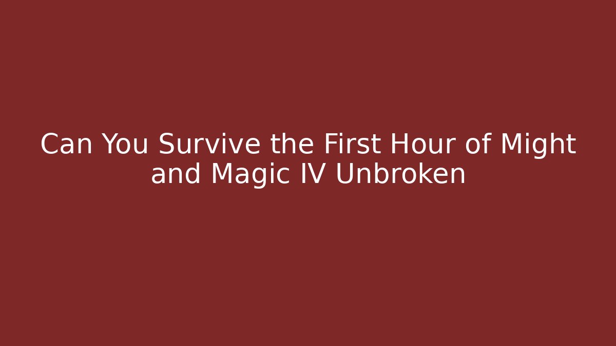 Can You Survive the First Hour of Might and Magic IV Unbroken