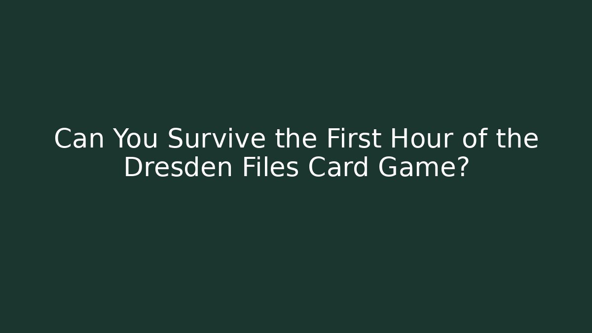 Can You Survive the First Hour of the Dresden Files Card Game?