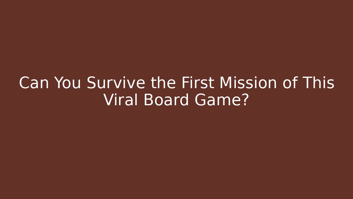 Can You Survive the First Mission of This Viral Board Game?