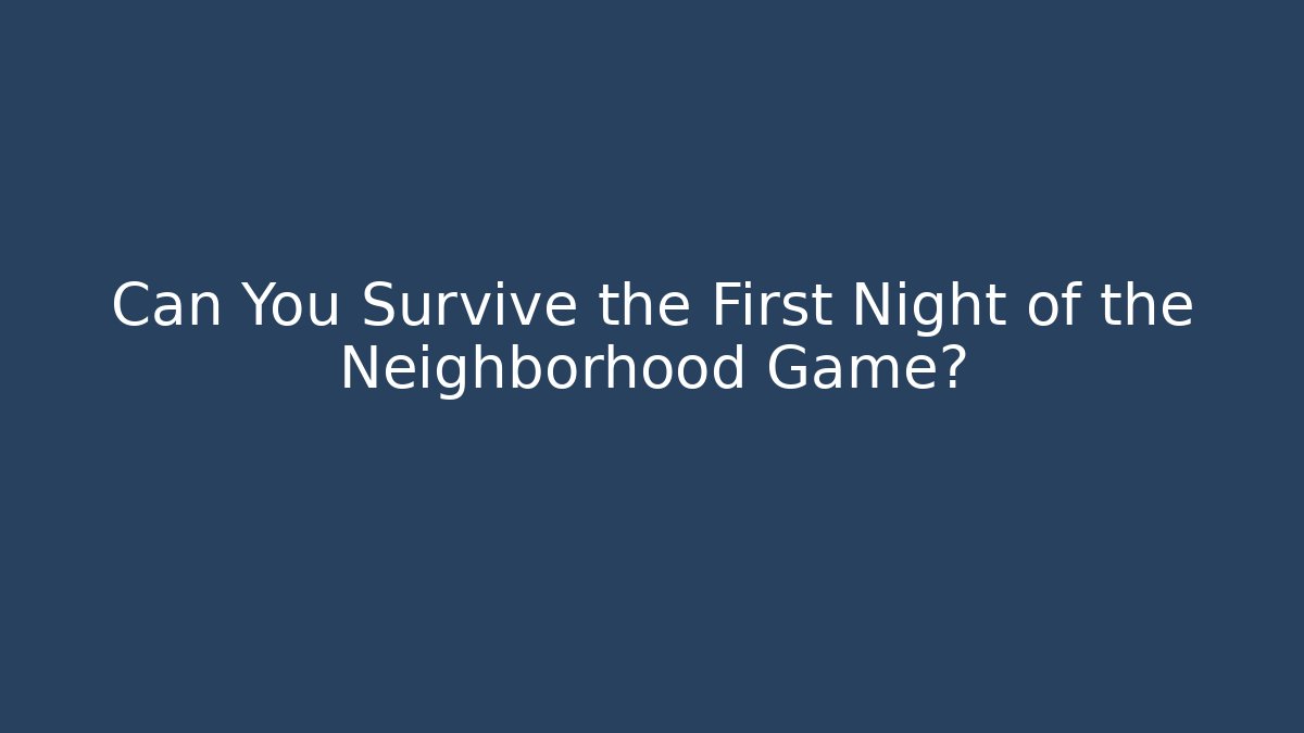 Can You Survive the First Night of the Neighborhood Game?