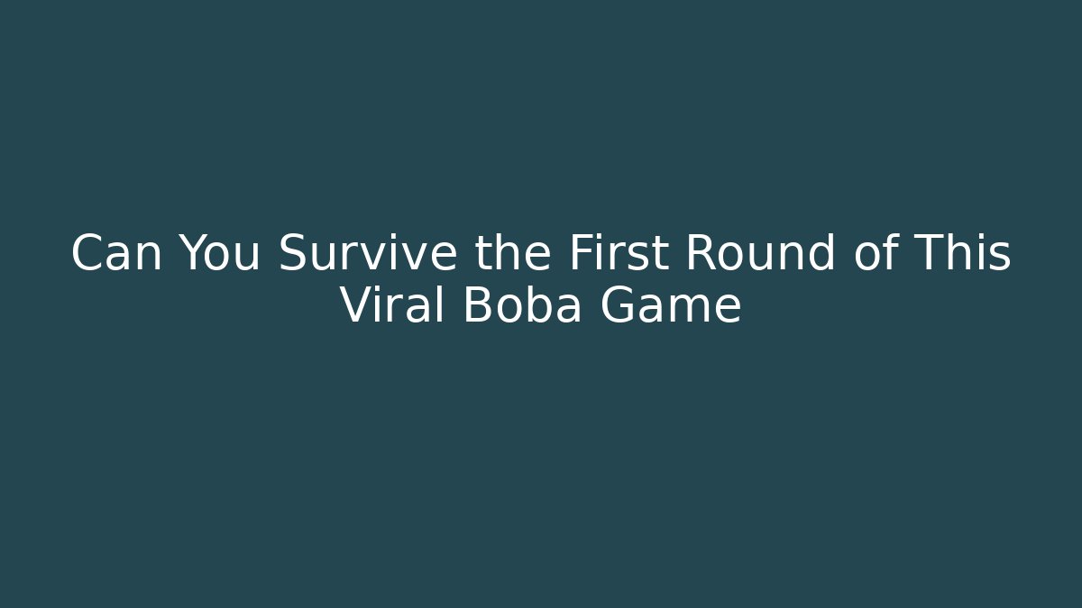Can You Survive the First Round of This Viral Boba Game