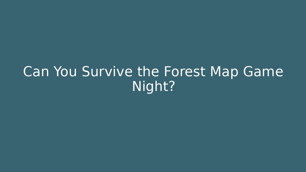 Can You Survive the Forest Map Game Night? - Critter Realm