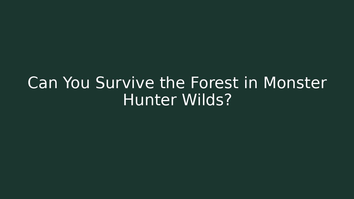 Can You Survive the Forest in Monster Hunter Wilds? - Critter Realm