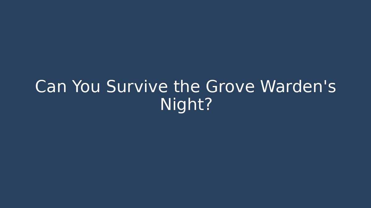 Can You Survive the Grove Warden’s Night?