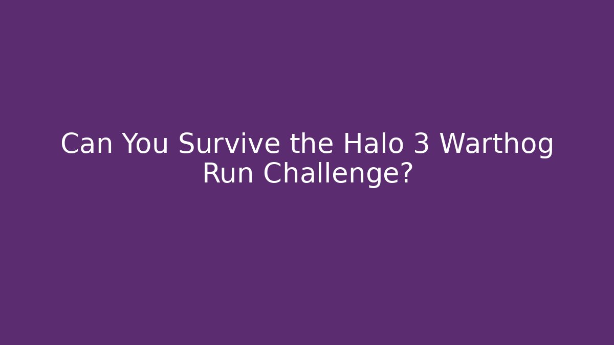 Can You Survive the Halo 3 Warthog Run Challenge?