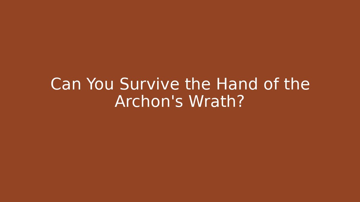 Can You Survive the Hand of the Archon's Wrath?