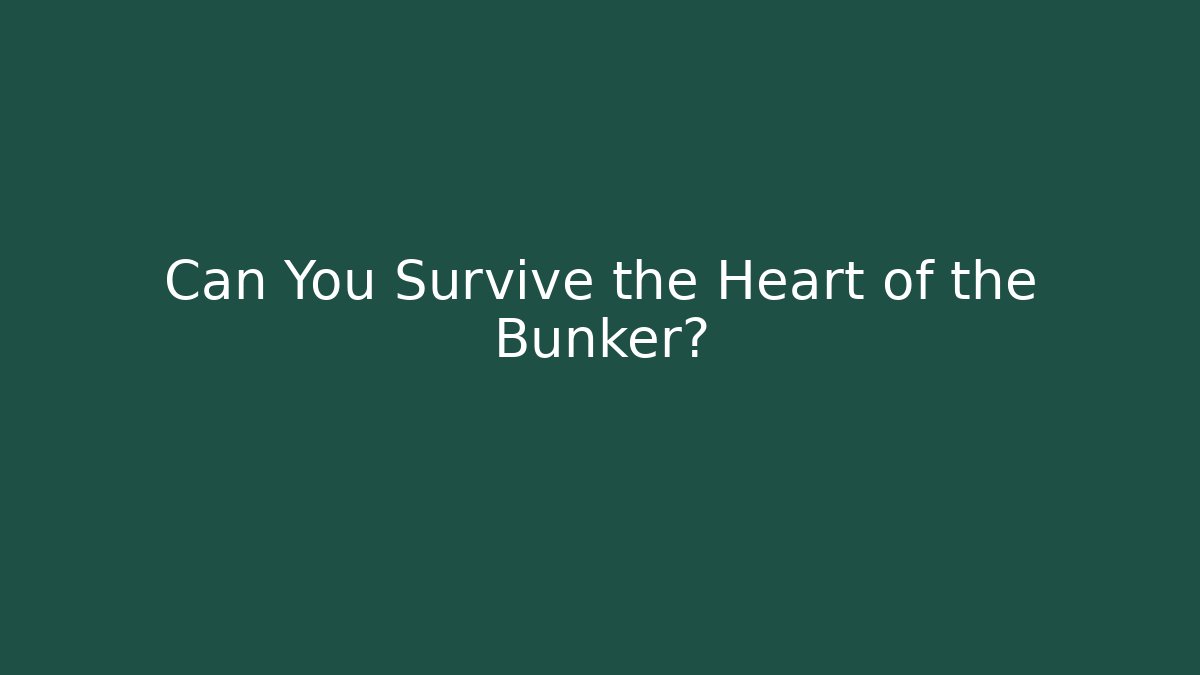 Can You Survive the Heart of the Bunker?