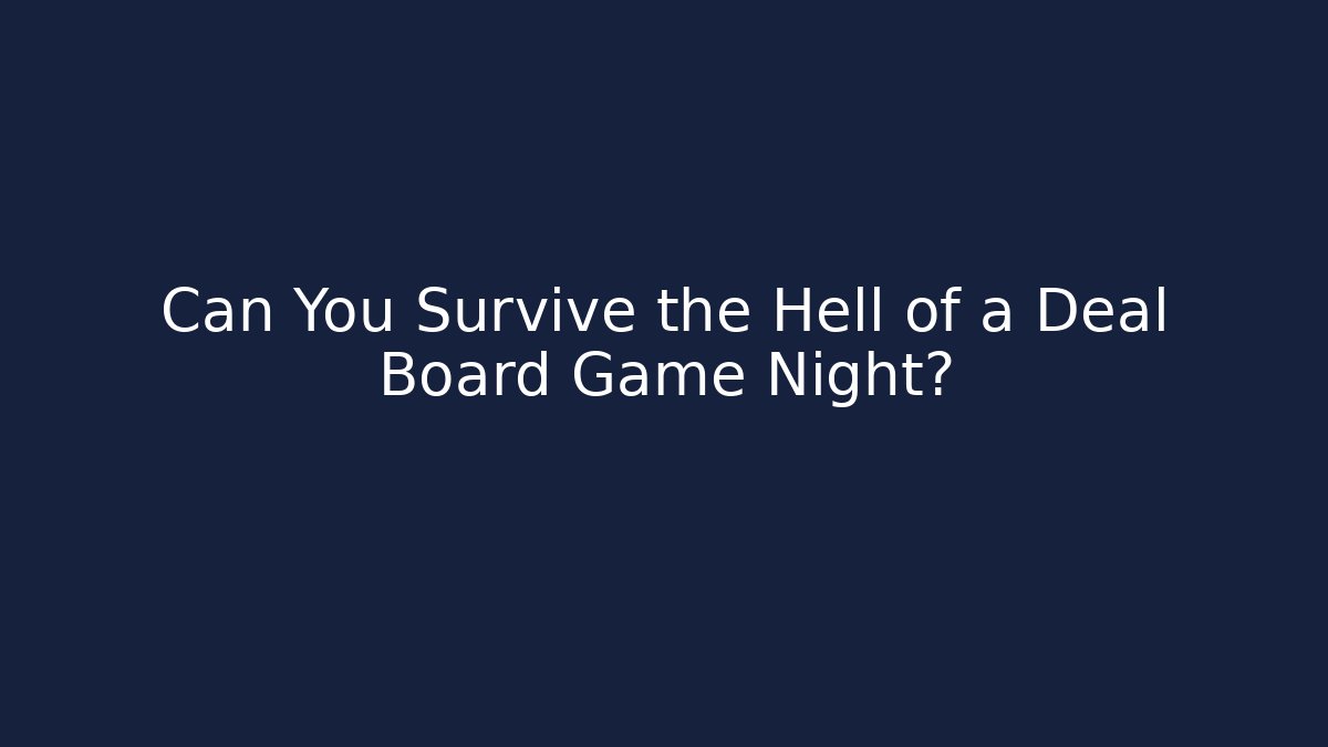Can You Survive the Hell of a Deal Board Game Night?