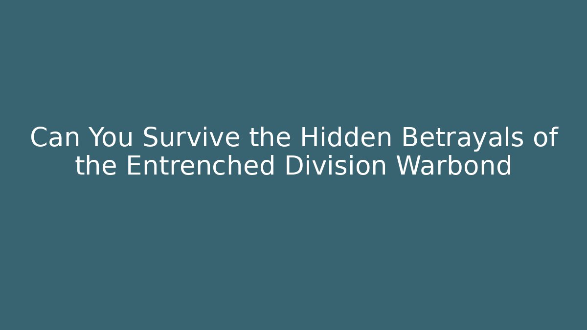 Can You Survive the Hidden Betrayals of the Entrenched Division Warbond