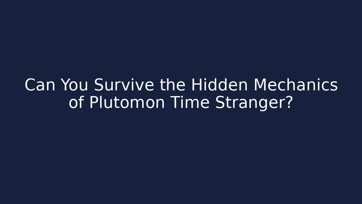 Can You Survive the Hidden Mechanics of Plutomon Time Stranger?