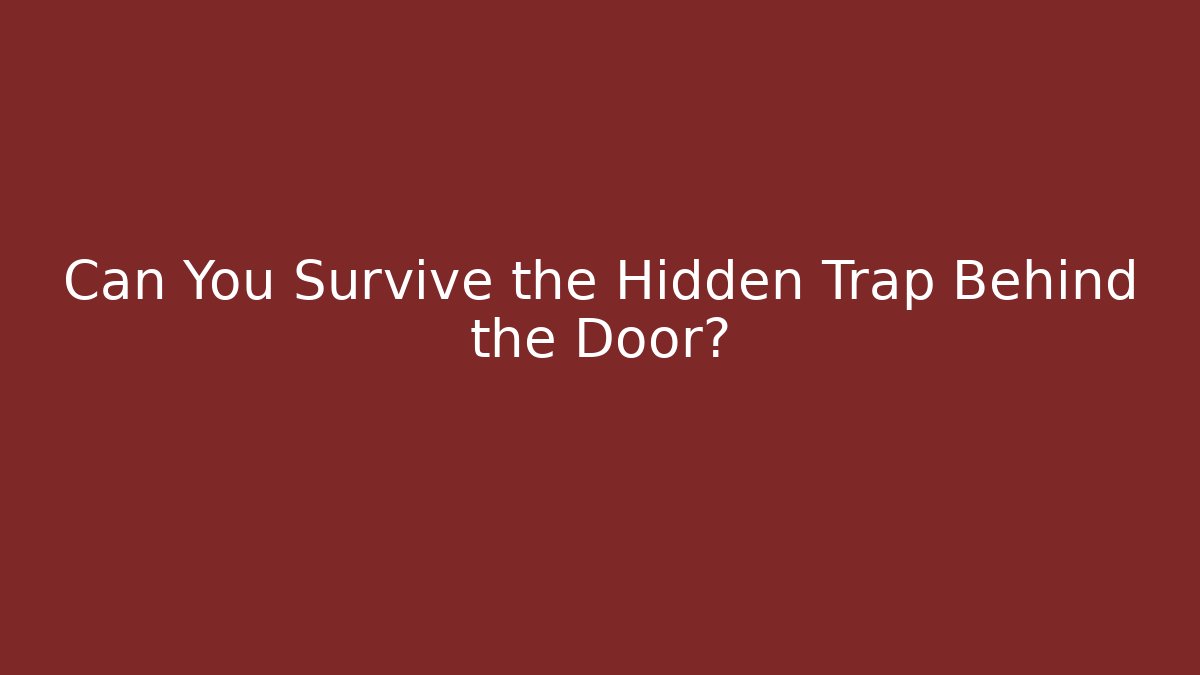 Can You Survive the Hidden Trap Behind the Door?