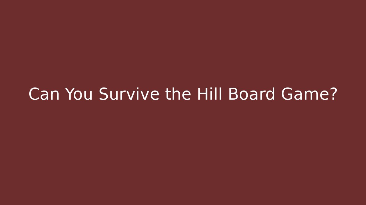 Can You Survive the Hill Board Game?