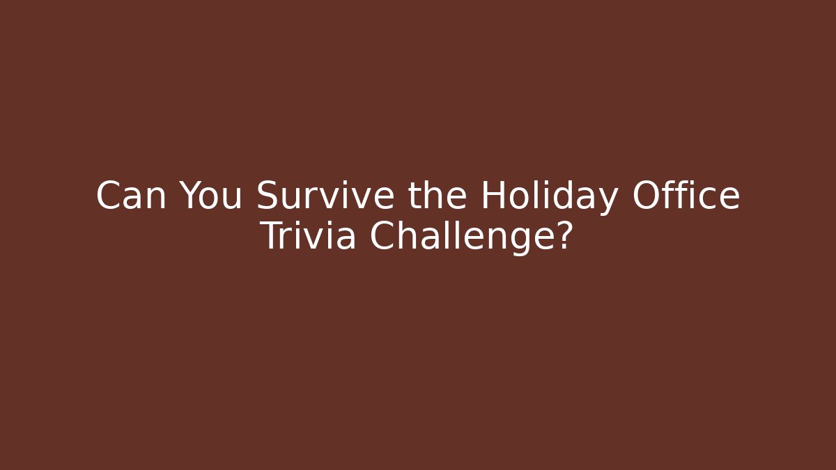 Can You Survive the Holiday Office Trivia Challenge?