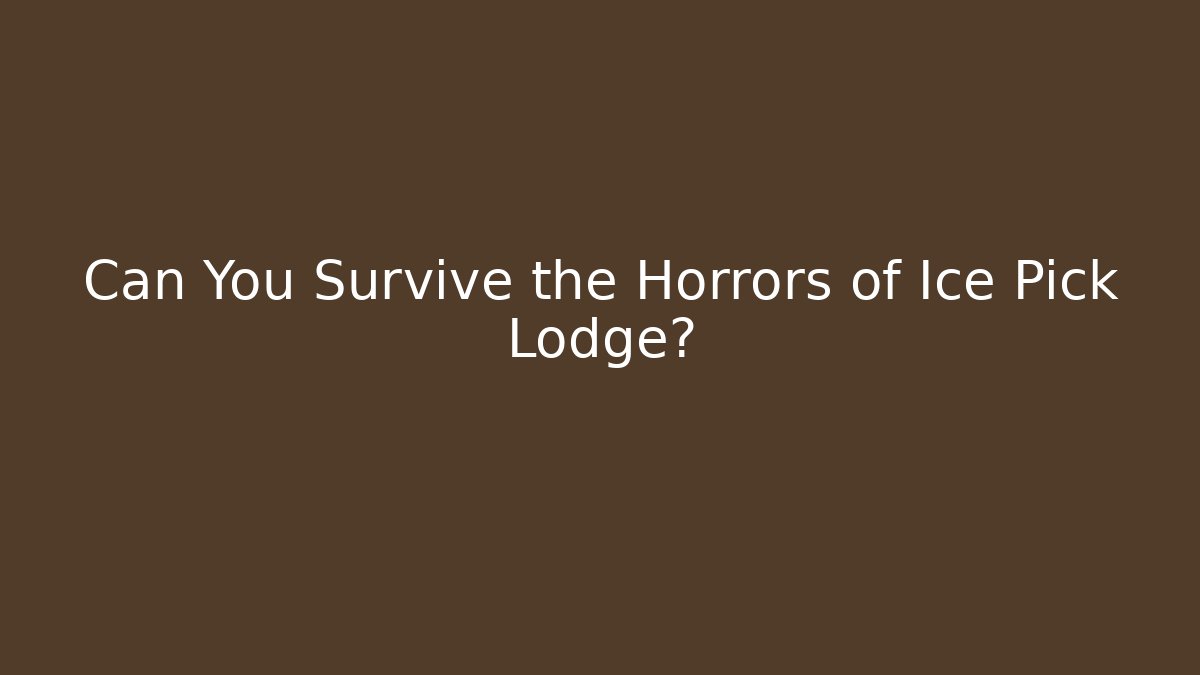 Can You Survive the Horrors of Ice Pick Lodge?