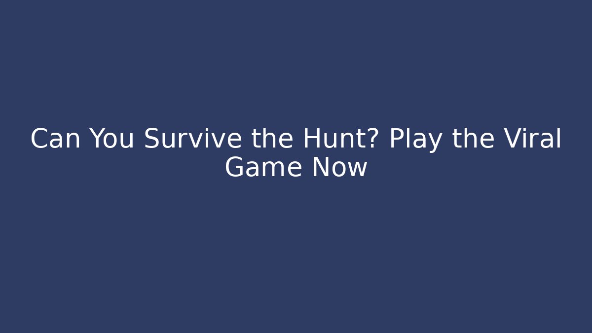 Can You Survive the Hunt? Play the Viral Game Now