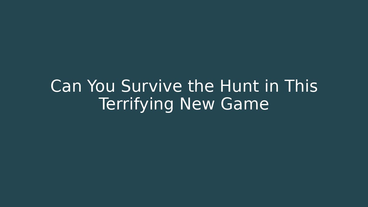Can You Survive the Hunt in This Terrifying New Game