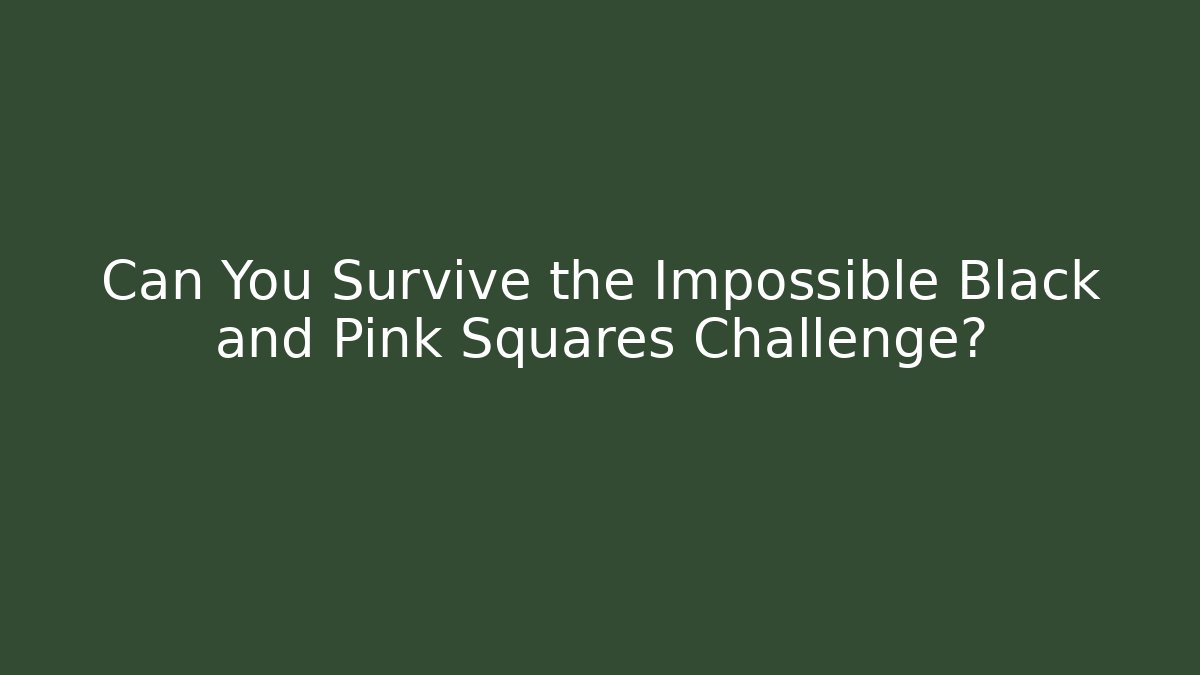 Can You Survive the Impossible Black and Pink Squares Challenge? - Critter Realm