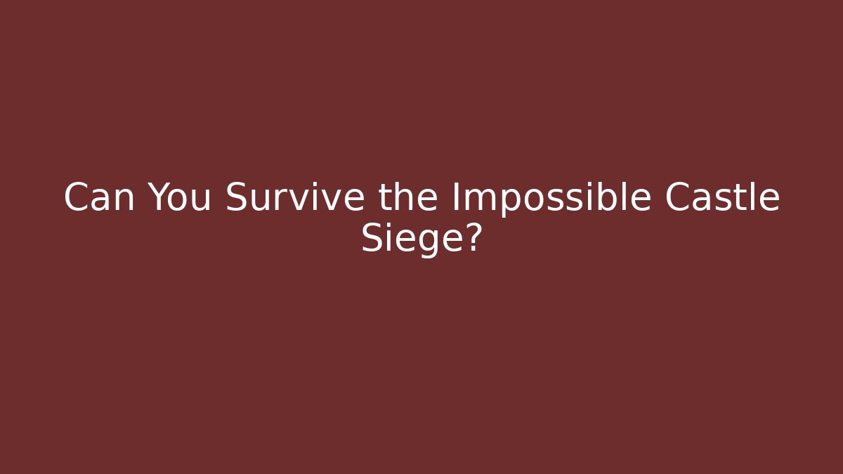 Can You Survive the Impossible Castle Siege?