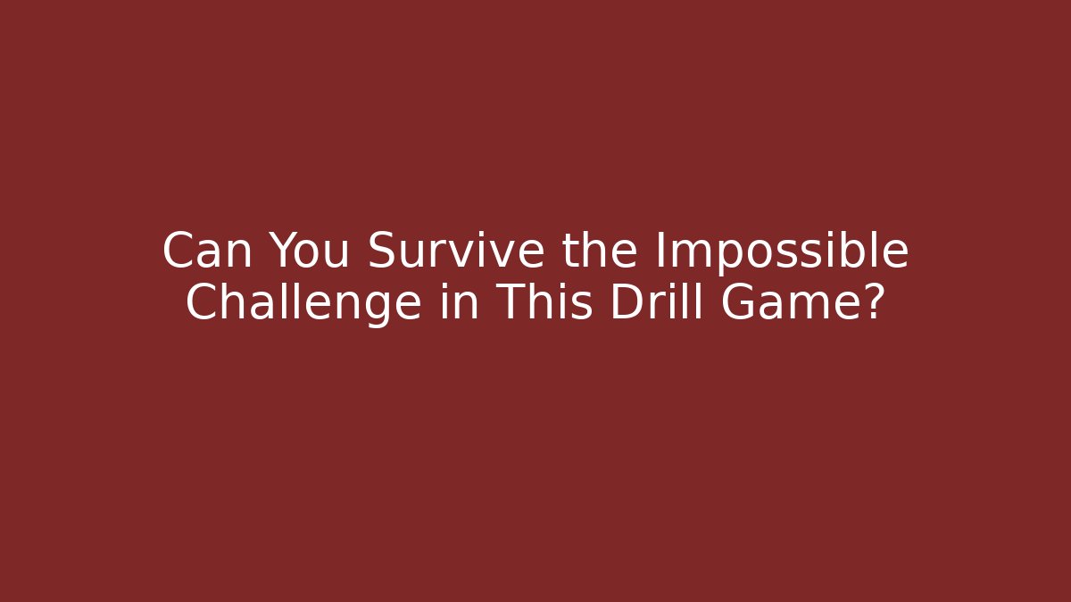 Can You Survive the Impossible Challenge in This Drill Game?