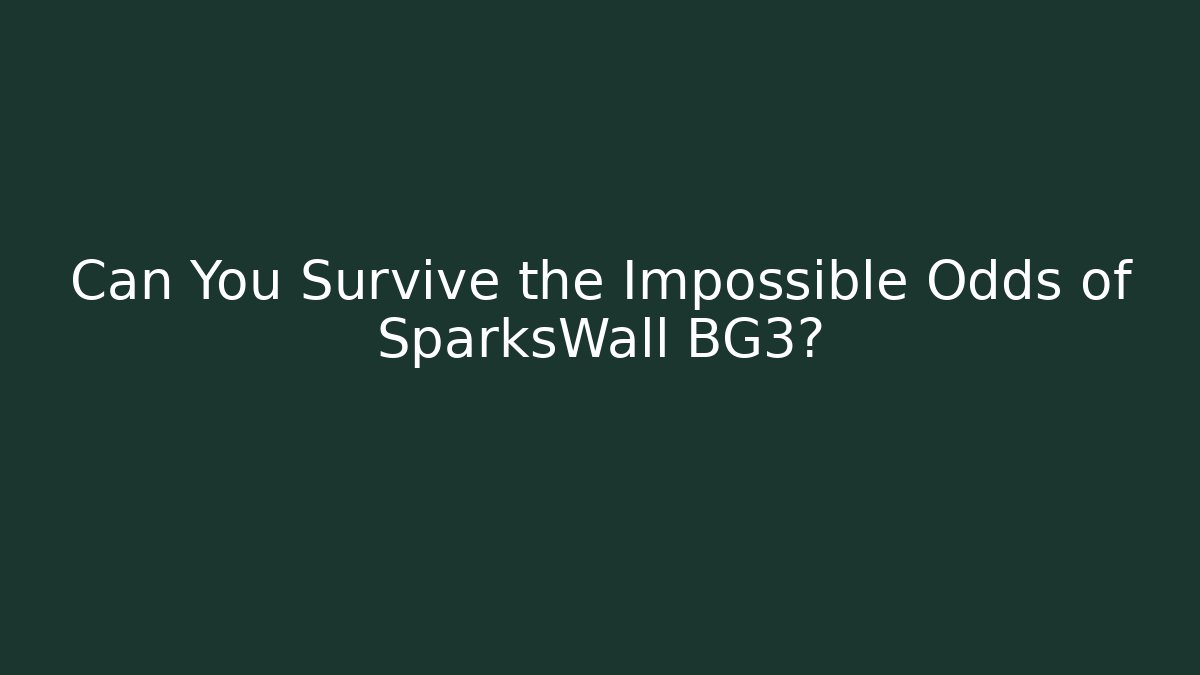 Can You Survive the Impossible Odds of SparksWall BG3?