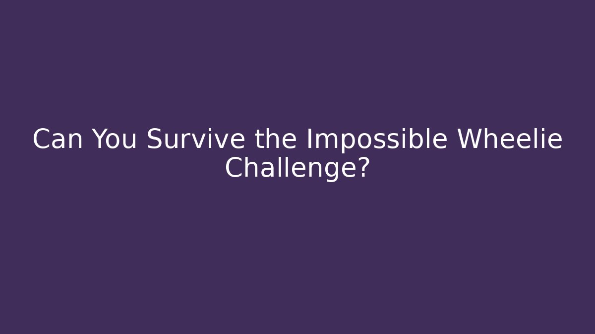 Can You Survive the Impossible Wheelie Challenge?