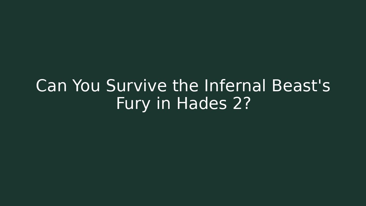 Can You Survive the Infernal Beast's Fury in Hades 2?