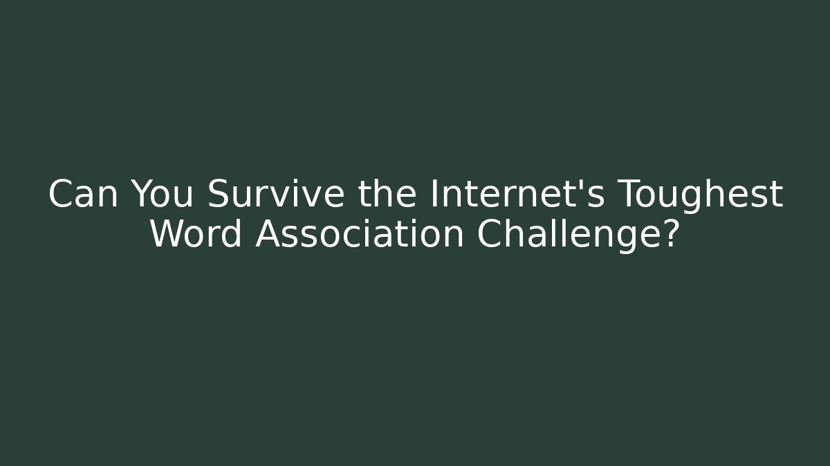 Can You Survive the Internet's Toughest Word Association Challenge?