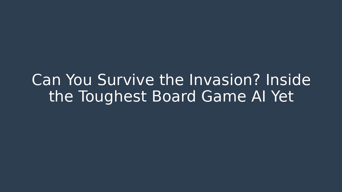 Can You Survive the Invasion? Inside the Toughest Board Game AI Yet