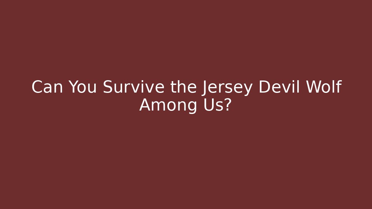 Can You Survive the Jersey Devil Wolf Among Us?