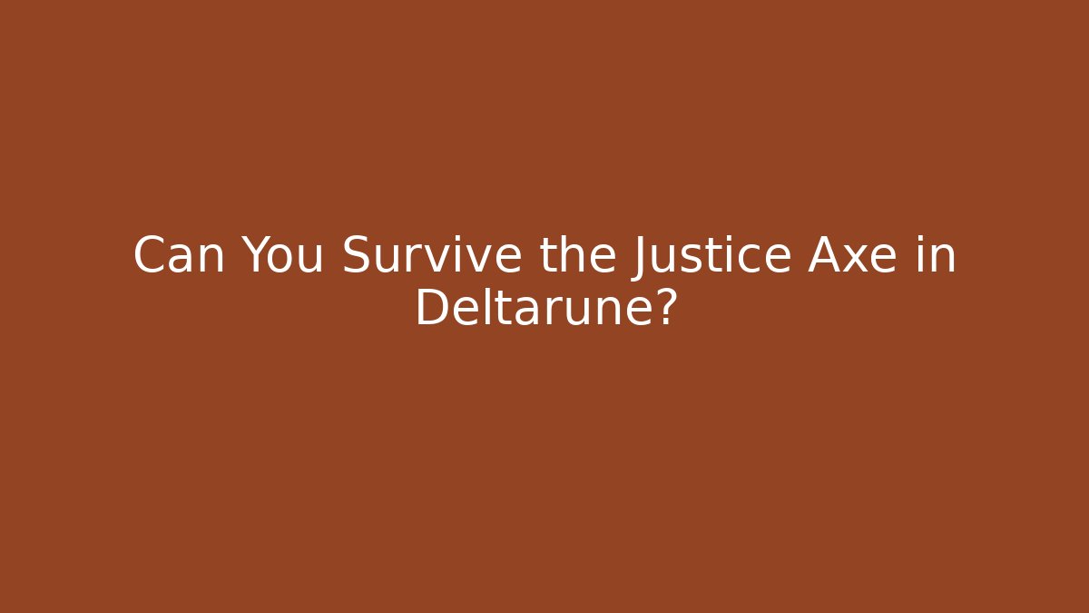 Can You Survive the Justice Axe in Deltarune?