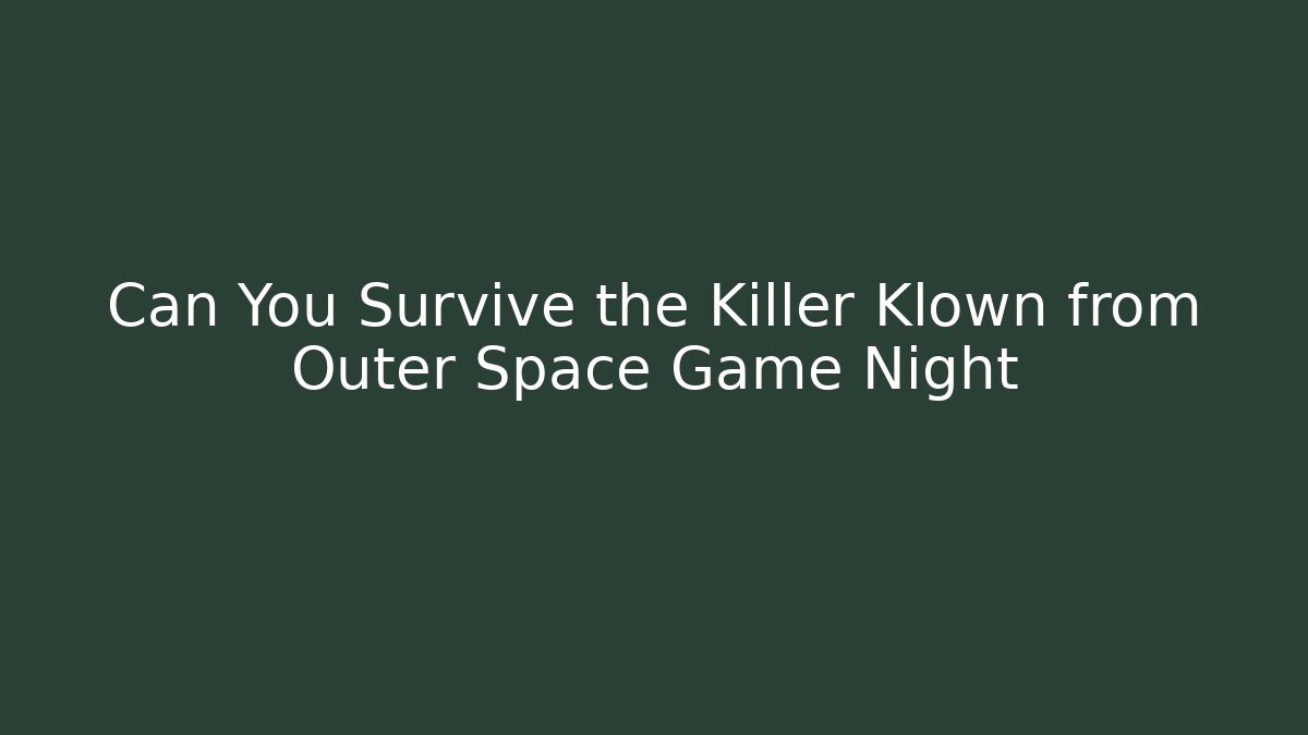 Can You Survive the Killer Klown from Outer Space Game Night