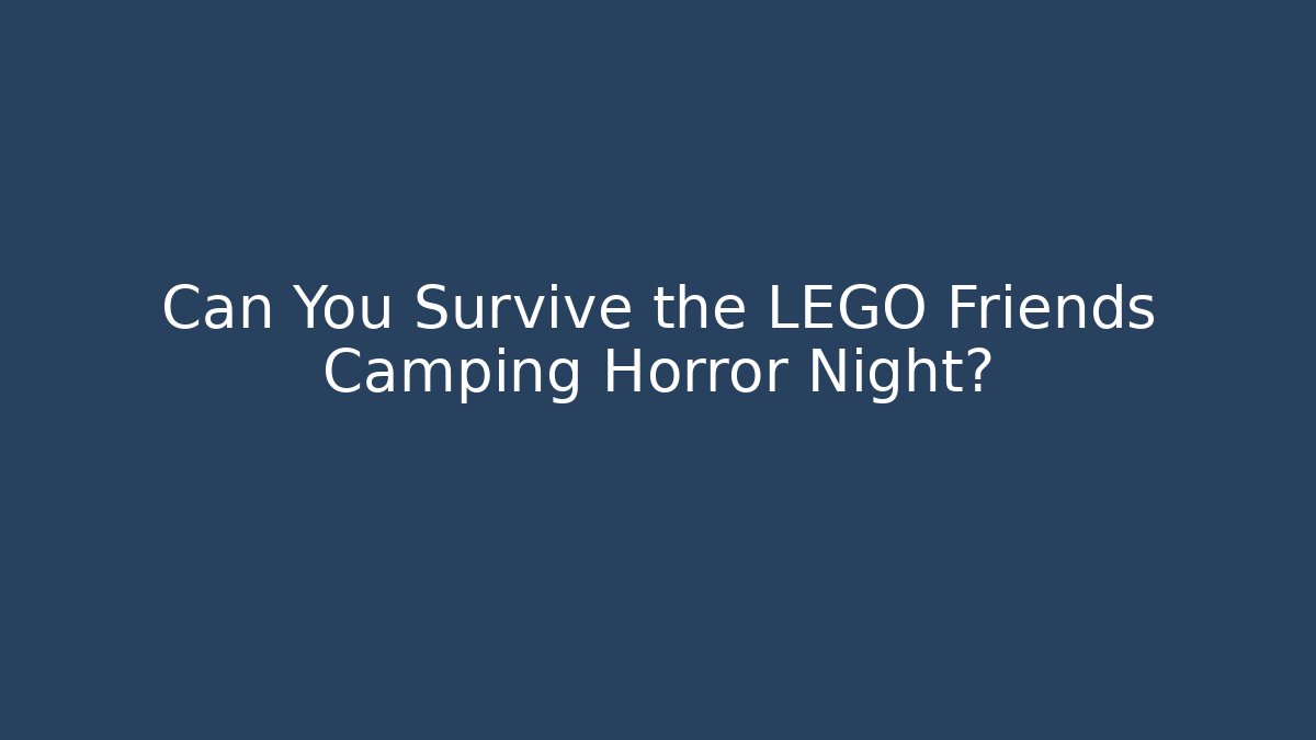 Can You Survive the LEGO Friends Camping Horror Night? - Critter Realm