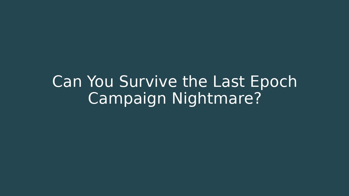 Can You Survive the Last Epoch Campaign Nightmare?
