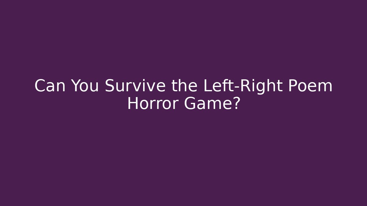 Can You Survive the Left-Right Poem Horror Game?