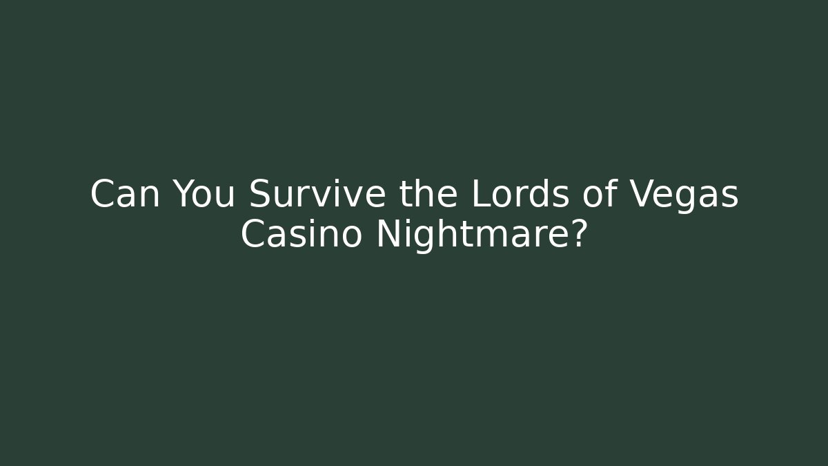 Can You Survive the Lords of Vegas Casino Nightmare?